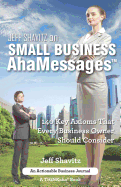 Jeff Shavitz on Small Business Ahamessages: 140 Key Axioms That Every Business Owner Should Consider