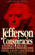 Jefferson Conspiracies: A President's Role in the Assassination of Meriwether Lewis - Chandler, David Leon