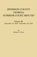 Jefferson County, Georgia, Superior Court Minutes. Volume III: September 10, 1804-September 28, 1810