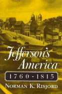 Jeffersons America 1760-1815 - Risjord, Norman K, Professor