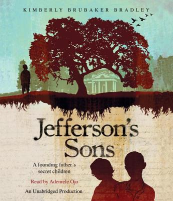 Jefferson's Sons: A Founding Father's Secret Children - Bradley, Kimberly Brubaker, and Ojo, Adenrele (Read by)
