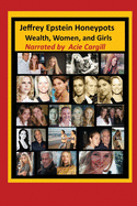 Jeffrey Epstein Honeypots: Wealth, Women, and Girls - Cargill, Acie