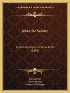 Jehan de Saintre: Opera-Comique En Deux Actes (1893)