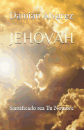 Jehovah: Santificado Sea Tu Nombre