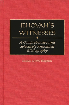 Jehovah's Witnesses: A Comprehensive and Selectively Annotated Bibliography - Bergman, Jerry