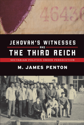 Jehovah's Witnesses and the Third Reich: Sectarian Politics Under Persecution - Penton, James