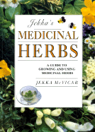 Jekka's Medicinal Herbs: A Guide to Growing and Using Medicinal Herbs - McVicar, Jekka