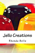 Jello Creations: 60 Simple &#Delish Gelatin Recipes