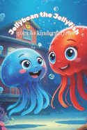 Jellybean the Jellyfish Goes to Kindergarten