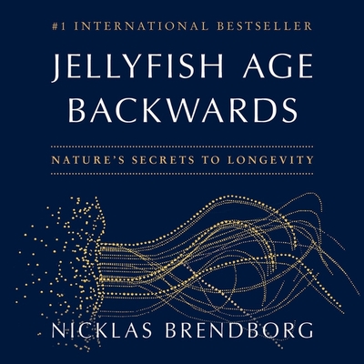 Jellyfish Age Backwards: Nature's Secrets to Longevity - Brendborg, Nicklas, and Leat, Joe (Read by)