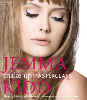 Jemma Kidd Make-Up Masterclass: Beauty Bible of Professional Techniques and Wearable Looks - Kidd, Jemma