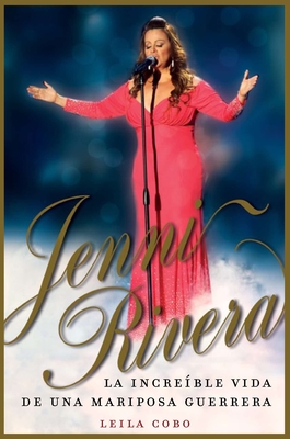 Jenni Rivera (Spanish Edition): La incre ble vida de una mariposa guerrera - Cobo, Leila