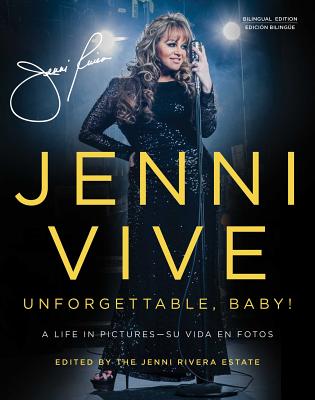 Jenni Vive: Unforgettable Baby! (Bilingual Edition): A Life in Pictures--Su Vida En Fotos - The Jenni Rivera Estate (Editor)