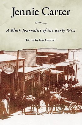 Jennie Carter: A Black Journalist of the Early West - Gardner, Eric (Editor)