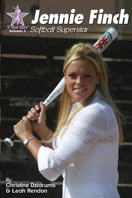 Jennie Finch: Softball Superstar - Dzidrums, Christine, and Rendon, Leah, and Dzidrums, Joseph (Photographer)