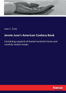 Jennie June's American Cookery Book: Containing upwards of twelve hundred choice and carefully tested recipts