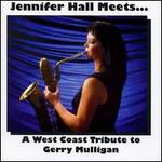 Jennifer Hall Meets...A West Coast Tribute to Gerry Mulligan
