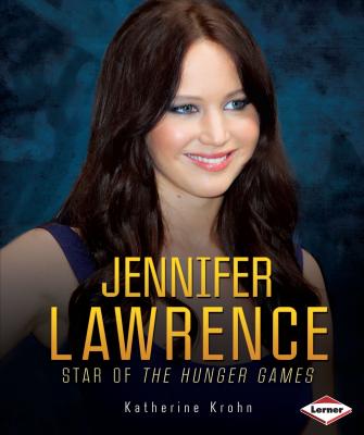 Jennifer Lawrence: Star of the Hunger Games - Krohn, Katherine