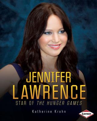 Jennifer Lawrence: Star of the Hunger Games - Krohn, Katherine