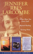 Jennifer Rees Larcombe Omnibus: Where Have You Gone God? / beyond Healing / Turning Point - Larcombe, Jennifer Rees