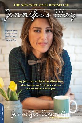 Jennifer's Way: My Journey with Celiac Disease--What Doctors Don't Tell You and How You Can Learn to Live Again - Esposito, Jennifer