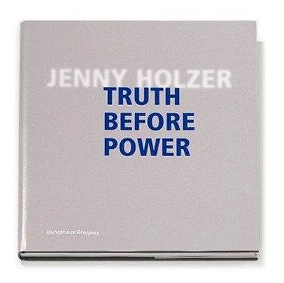 Jenny Holzer: Truth Before Power - Holzer, Jenny, and Cole, Henri, and Berger, Maurice (Editor)