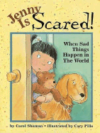 Jenny Is Scared!: When Something Sad Happens in the World