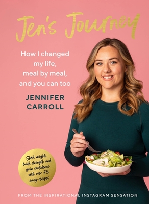 Jen's Journey: How I changed my life, meal by meal, and you can too - Carroll, Jennifer