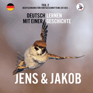 Jens und Jakob. Deutschkurs fr Fortgeschrittene (B1/B2). Deutsch lernen mit einer Geschichte