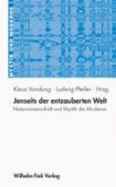 Jenseits Der Entzauberten Welt: Naturwissenschaft Und Mystik in Der Moderne - Vondung, Klaus (Editor), and Pfeiffer, K Ludwig (Editor)