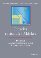 Jenseits rationaler Markte: Die neue Marktwirtschaft nach Keynes und Hayek