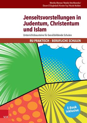 Jenseitsvorstellungen in Judentum, Christentum Und Islam: Unterrichtsbausteine Fur Berufsbildende Schulen - Marose, Monika, and Verzhbovska, Natalia, and El Baghdadi, Ekram