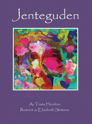 Jenteguden - Hendren, Trista, and Slettnes, Elisabeth (Illustrator), and Alfarnes, Oddvin (Translated by)