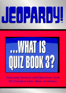 Jeopardy!...What Is Quiz Book 3?: Featuring Answers and Questions from the Greatest Quiz Show in History