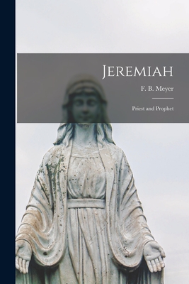 Jeremiah [microform]: Priest and Prophet - Meyer, F B (Frederick Brotherton) (Creator)