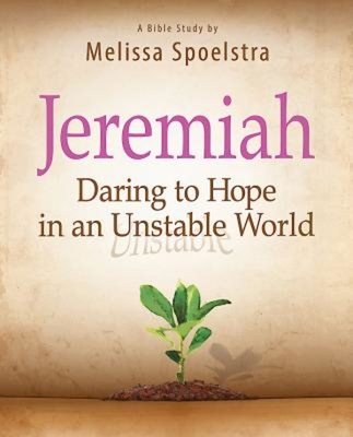 Jeremiah, Participant Book: Daring to Hope in an Unstable World - Spoelstra, Melissa