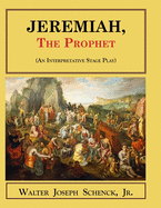 Jeremiah, the Prophet: (An Interpretative Stage Play)