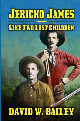 Jericho James - Like Two Lost Children - Bailey, David W