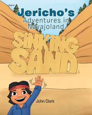 Jericho's Adventures in Navajoland: Sinking Sand - Clark, John