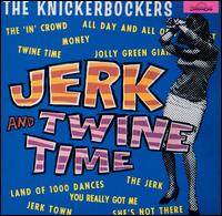 Jerk & Twine Time - The Knickerbockers