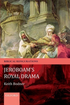 Jeroboam's Royal Drama - Bodner, Keith