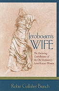 Jeroboam's Wife: The Enduring Contributions of the Old Testament's Least-Known Women - Branch, Robin Gallagher