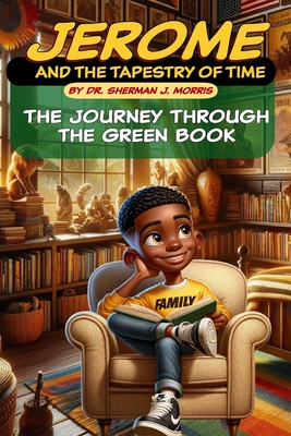 Jerome and the Tapestry of Time: The Journey Through the Green Book - Morris, Sherman J