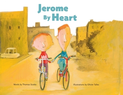 Jerome by Heart - Scotto, Thomas (Text by), and Tallec, Olivier, and Bedrick, Claudia (Translated by)