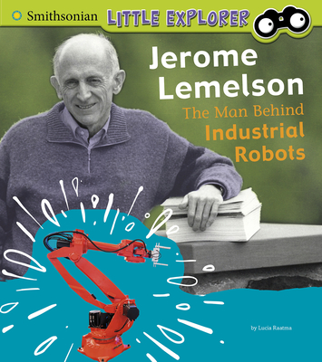 Jerome Lemelson: The Man Behind Industrial Robots - Raatma, Lucia