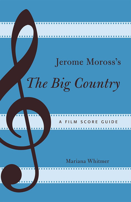 Jerome Moross's The Big Country: A Film Score Guide - Whitmer, Mariana