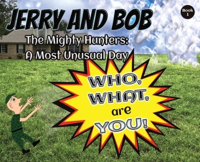 Jerry and Bob, The Mighty Hunters: A Most Unusual Day - Stowell, Curtis, and Stowell-Doiron, Donna (Editor)