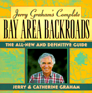 Jerry Graham's Complete Bay Area Backroads: The All New and Definite Guide