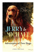 JERRY & MICHAEL - Adventures of Two Dogs (Children's Book Classic): The Complete Series, Including Jerry of the Islands & Michael, Brother of Jerry