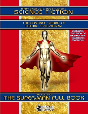 Jerry Siegel's & Joe Shuster's Science Fiction Full Book: The Advance Guard of Future Civilization - Featuring The Reign of the Super-Man - Sesselego, C (Editor)